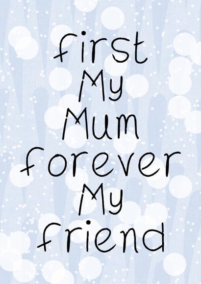 First My Mum- Forever My Friend- For Mum’s who don’t know how special they are created by Bonny Shatwell