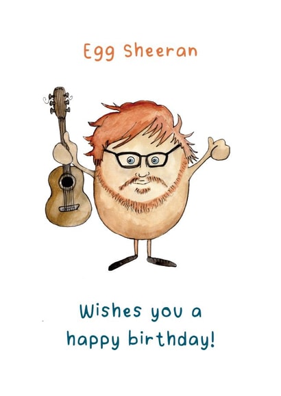 Egg Sheeran funny happy birthday parody of Ed Sheeran card. created by Claire Lawrie