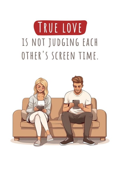 Funny Love & Friendship Card - True love is not judging each other's screen time created by Nova & Sky