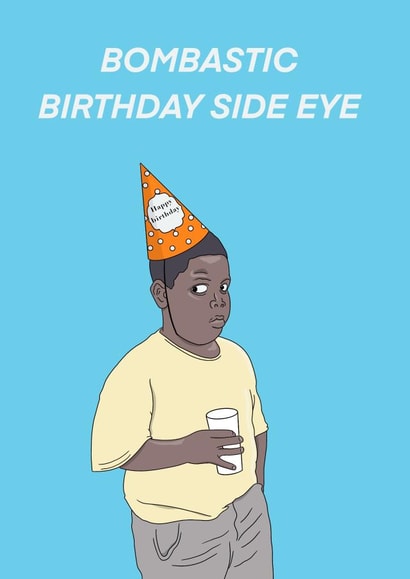 Bombastic birthday side eye created by C.W ILLUSTRATIONS