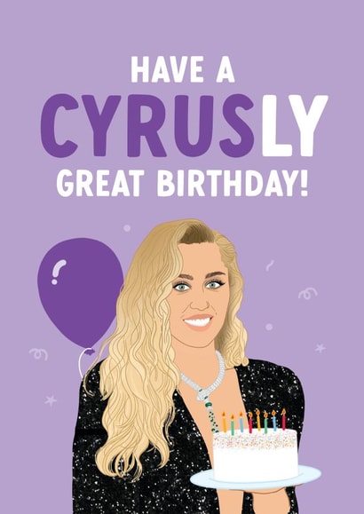 Funny Miley Cyrus Birthday Card - Cyrusly Great Birthday! created by The Cake Thief