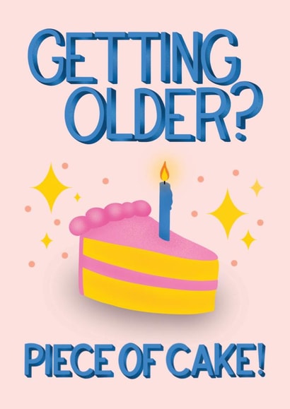 Cute Birthday card - Getting Older - Piece of Cake! created by Angelicabydesign