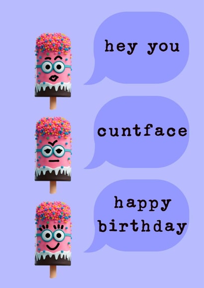Cheeky birthday card - cuntface/ice pop created by crackerjack