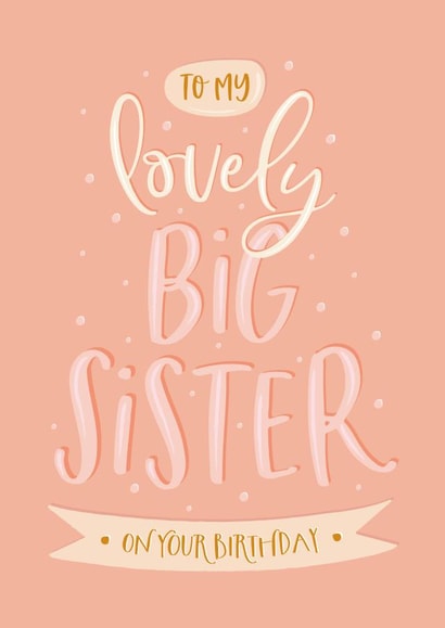 Cute sister birthday card - To My Lovely Big Sister created by The Pattern Press