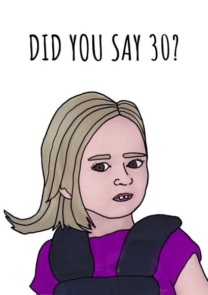 30th birthday card... Did you say 30? Featuring awkward wtf girl meme created by Cowpat Designs
