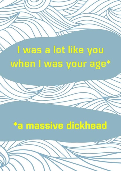 Cheeky Birthday Card - I was like you - massive dickhead created by crackerjack