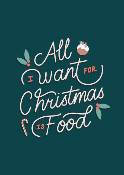 Funny Christmas Card | All I want for Christmas is Food created by Dani White