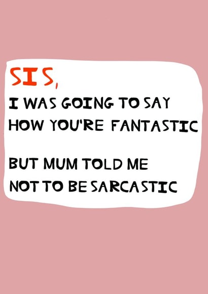 Funny birthday card for your Sister - You’re fantastic. created by Peter Cole