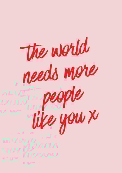 The World Needs More People Like You, Thoughtful Card created by Moonshine Prints