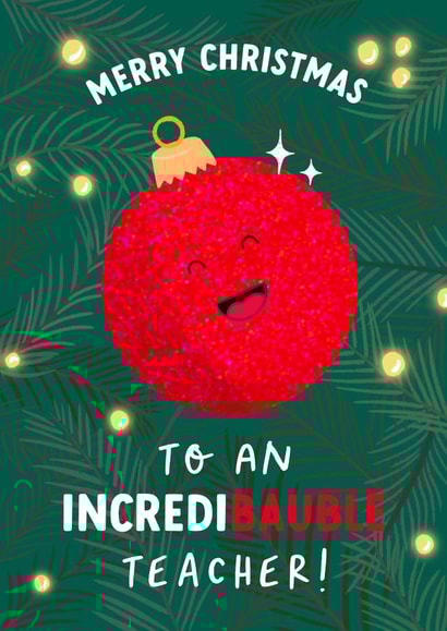Teacher Christmas Card - Incredi-bauble Teacher! created by The Cake Thief