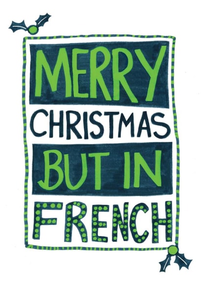Merry Christmas But In French - Funny Card for French Students! Joyeux Noël. created by The Curious Pancake