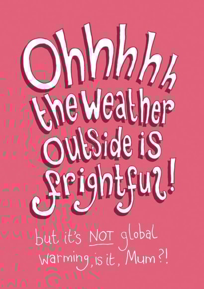 Ohhhhh the Weather Outside is Frightful - Funny Christmas card for Mum created by The Curious Pancake