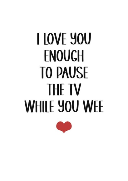Funny card - for your significant other - I love you enough to pause the TV created by Kara Kelly