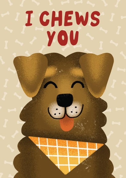 I Chews You - Cute Valentine's Day Card - from the Dog created by AbiGoLucky