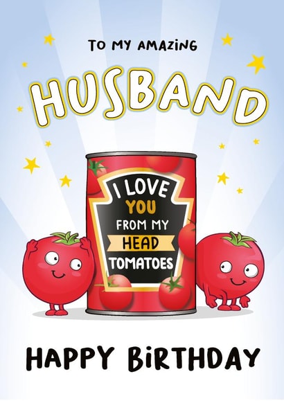 To My Amazing Husband I Love You From My Head Tomatoes: Bday Card For Husband created by eggbanjo