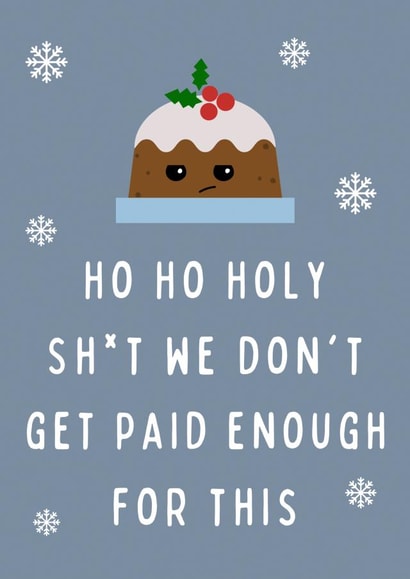Ho Ho Holy Shit We Don't Get Paid Enough For This Funny Coworker Christmas Card created by Hint of Sarcasm