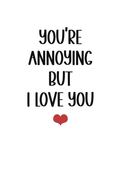 Funny Anniversary Card - You're Annoying but I Love You
Birthday, anniversary created by Kara Kelly