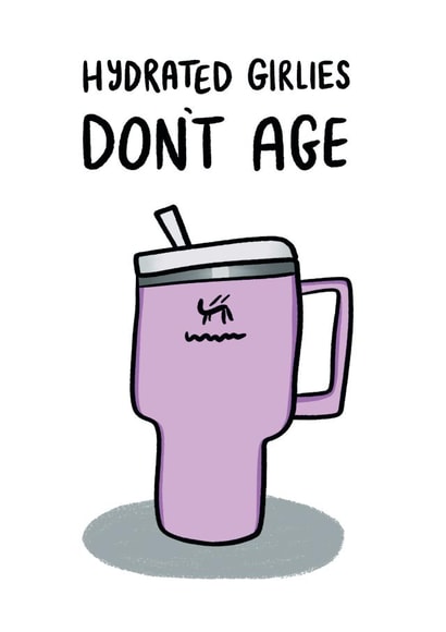 Funny Birthday Card - Stanley Cup - Hydrated Girlies Don't Age created by Debmon Design