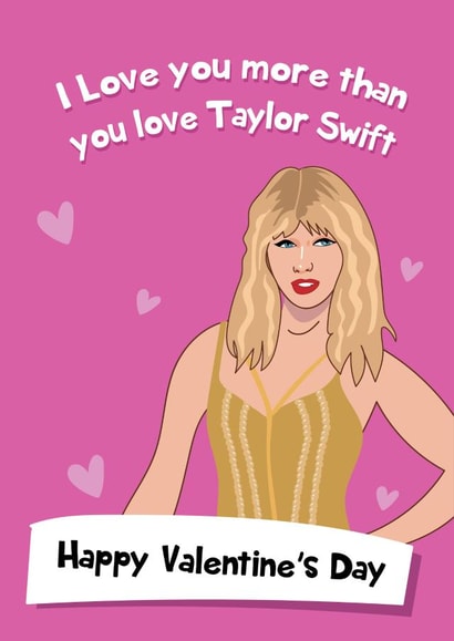 Funny Taylor Swift Card - I Love you more that you Love Taylor Swift - Valentine's Day created by @Laura Lonsdale Designs