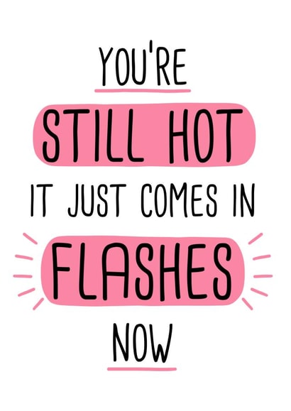 Cheeky Birthday Card - You’re still hot it just comes in flashes now created by Doodles