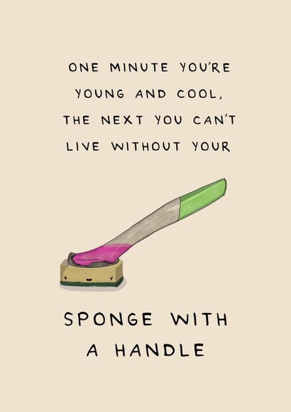 Funny Birthday Card - Sponge With A Handle - One Minute You're Young And Cool created by Larry the Match
