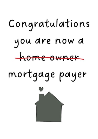Funny Home Card - Mortgage Payer created by Amy (Hedgecards)