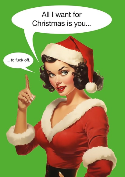 All I want for Christmas is you... to fuck off - Christmas Card - Rude created by kissmekwik