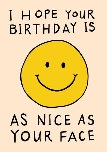 Cute Birthday Card - Smiley Face - As Nice As Your Face created by Rosie Delilah Foden