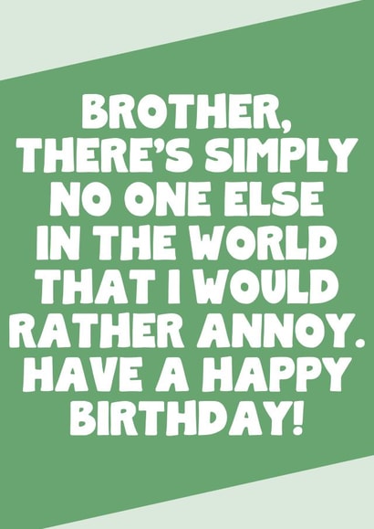 Funny Birthday Card - For Brother - No One Else I Would Rather Annoy created by SixElevenCreations