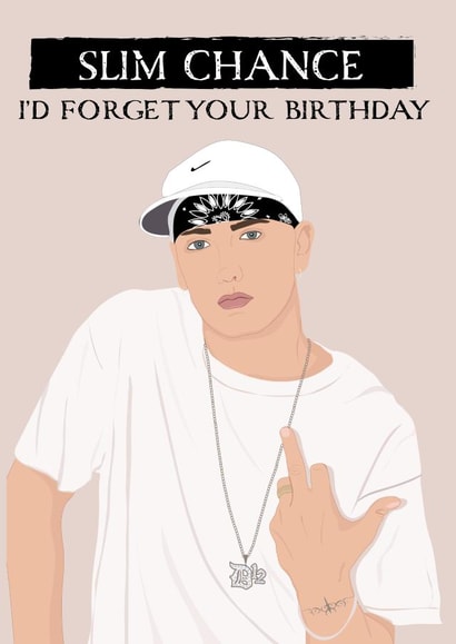 Funny Eminem slim chance I'd forget Lyric inspired greeting card for friend. created by Jade Xav