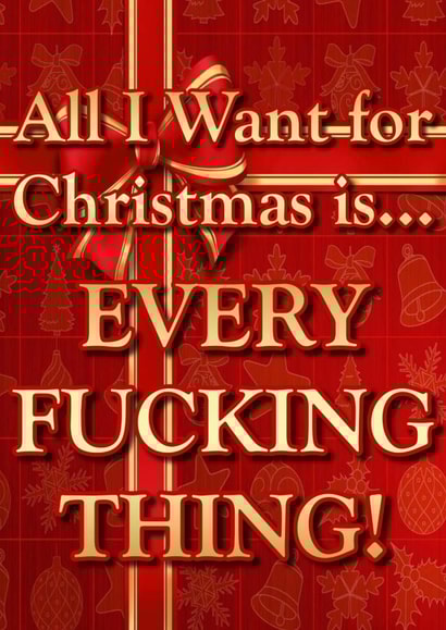 All I Want For Christmas Is EVERY FUCKING THING! created by @SwearingKids