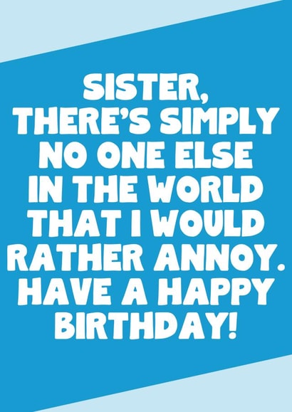 Funny Birthday Card For Sister - No One Else I Would Rather Annoy created by SixElevenCreations