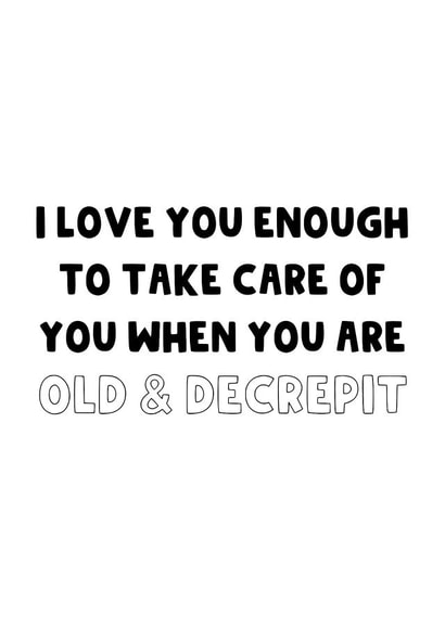 Old and Decrepit - For Your Significant Other - Valentine's Day created by The Blunt Badger