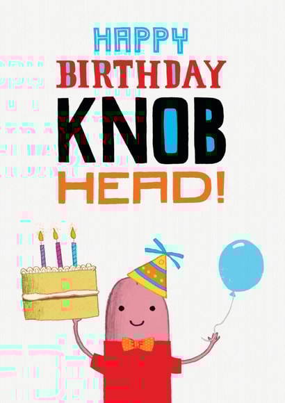 Happy birthday knob head! - funny, rude design created by Pencilface
