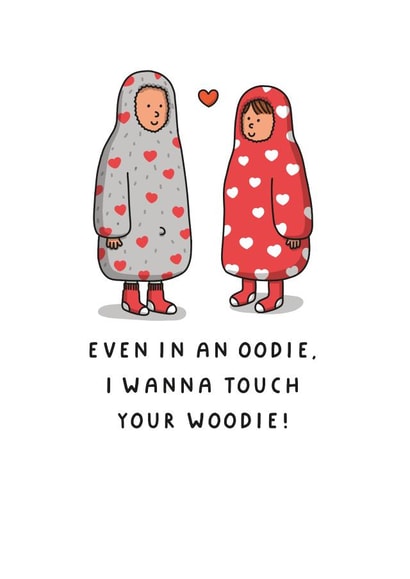 Funny Valentine Card - Even In An Oodie, I Wanna Touch Your Woodie created by mungo and shoddy
