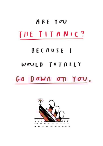 Are You The Titanic? Funny Anniversary or Valentine Card created by mungo and shoddy