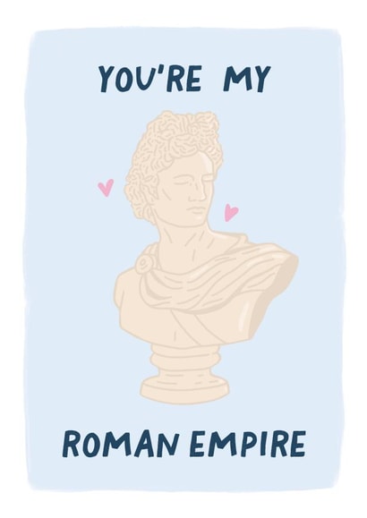 'You're my Roman Empire' Valentine card for boyfriend or girlfriend, created by Elena Smith