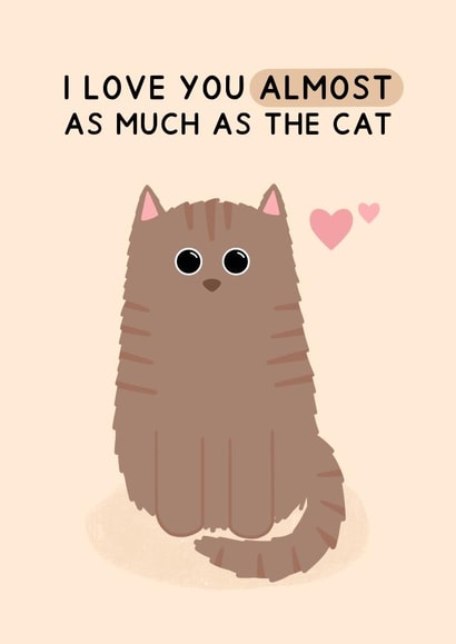 Cute Cat Card - Valentine's Day - I Love You Almost As Much As The Cat created by Jeff and the Squirrel