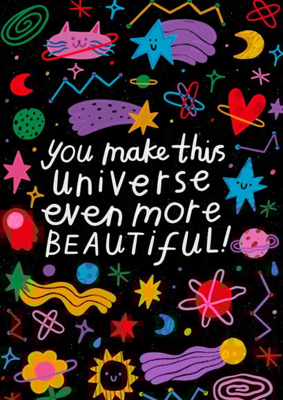 Just Because - You make this Universe more Beautiful created by Nikki Miles