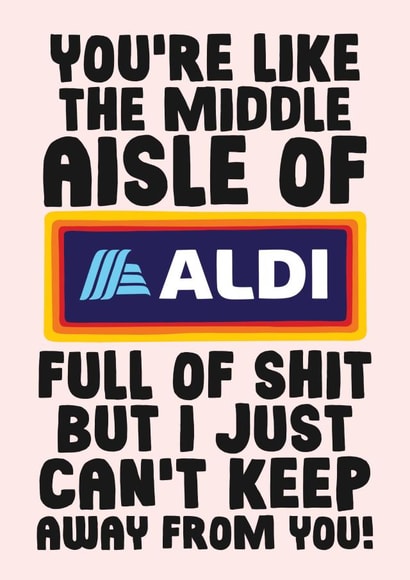 Funny Valentines Day Card - You're Like The Middle Aisle Of Aldi created by Studio Doodles