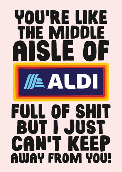 Funny Valentines Day Card - You're Like The Middle Aisle Of Aldi created by Studio Doodles