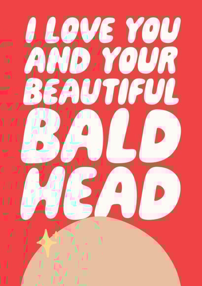 Funny Valentines Card - For Him - I Love You And Your Beautiful Bald Head created by Studio Doodles