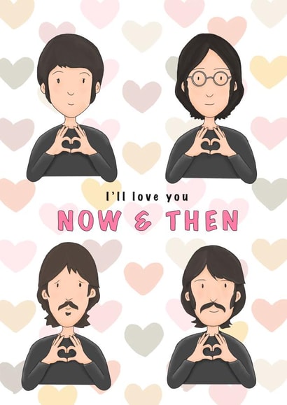 Fun Valentine's Day card for a Beatles fan - I'll love you - "Now and then" created by Lucy Driver