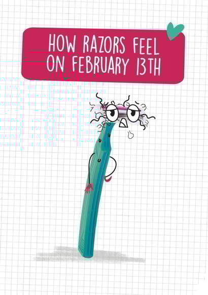 Funny Valentine's Razor Card - How razors feel on February 13th created by Quitting Hollywood