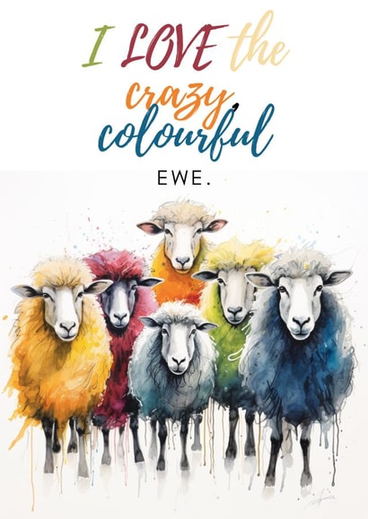 The Crazy, Colourful 'EWE' Card, for that special loved one or family member. created by ONI - Imaginative Art