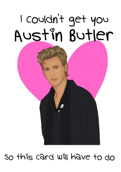 Funny birthday or Valentine’s Day card for your Austin butler loving friend. created by YouMe&B