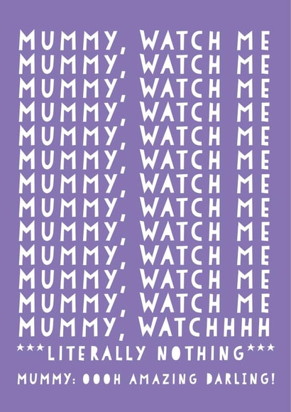 Funny Mummy Birthday card - from children - Watch Me created by Heather Alstead Design LTD