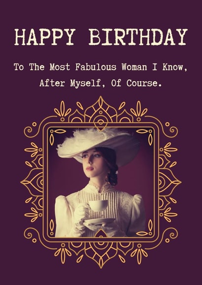 Birthday Humour: Vintage Lady Drinking Tea, Most Fabulous Woman I Know After Me! created by Dara, Ceramic Scripture