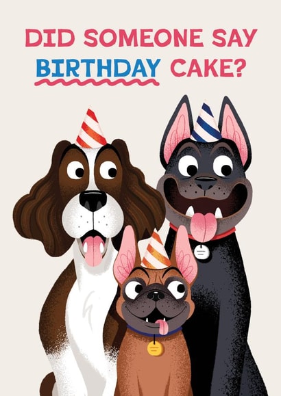Funny Birthday Card - Dogs - Did Someone Say Birthday Cake? created by Folio | Ian Owen