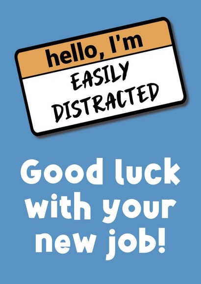 New Job Easily Distracted created by Sean David Cards